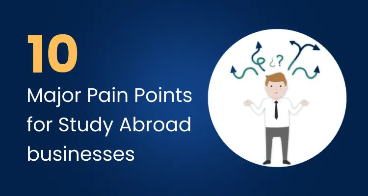 10 Major Pain Points for Study Abroad businesses
